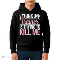 I Think My Trainer Is Trying To Kill Me Funny Gym Kids Hoodie thumb 4
