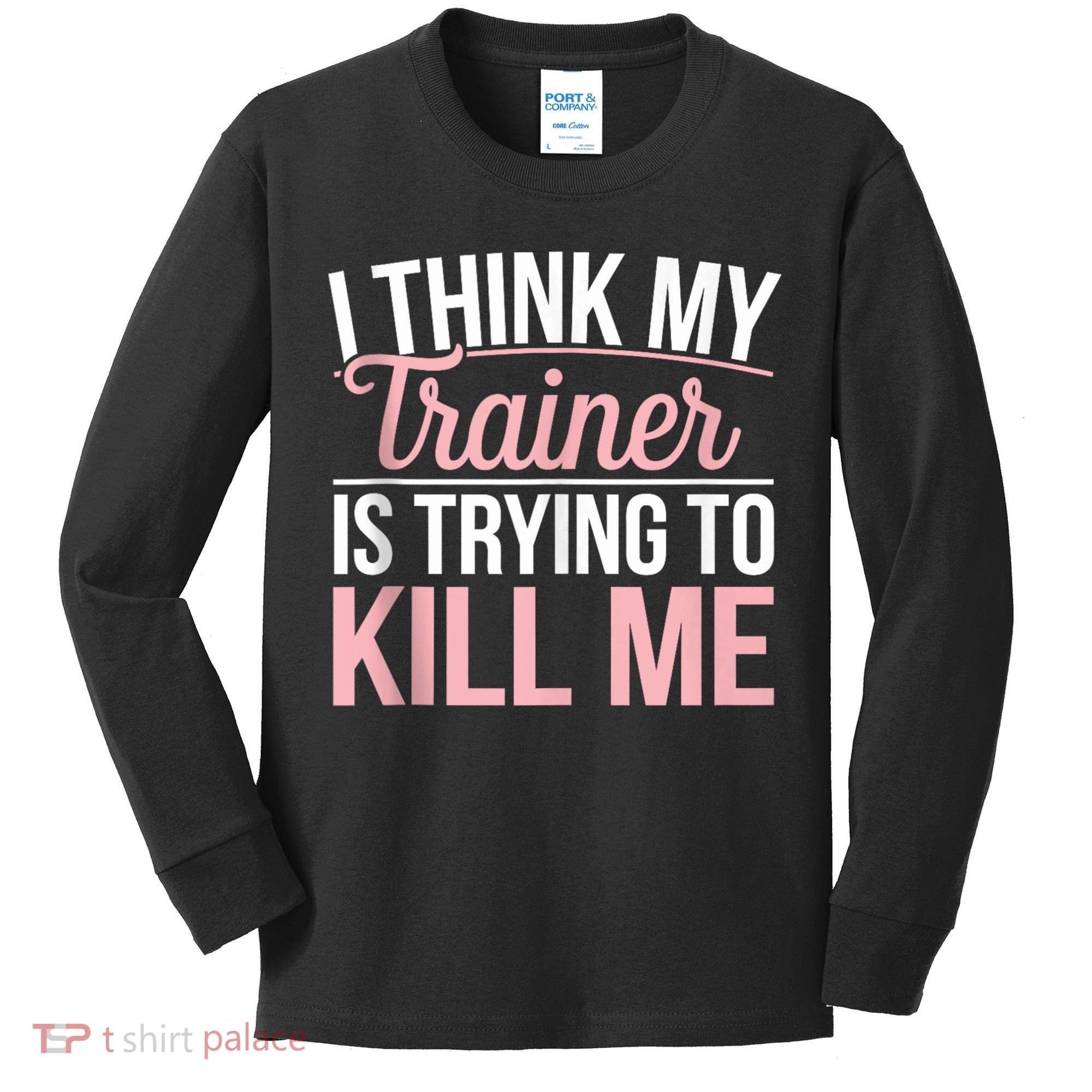I Think My Trainer Is Trying To Kill Me Funny Gym Kids Long Sleeve Shirt