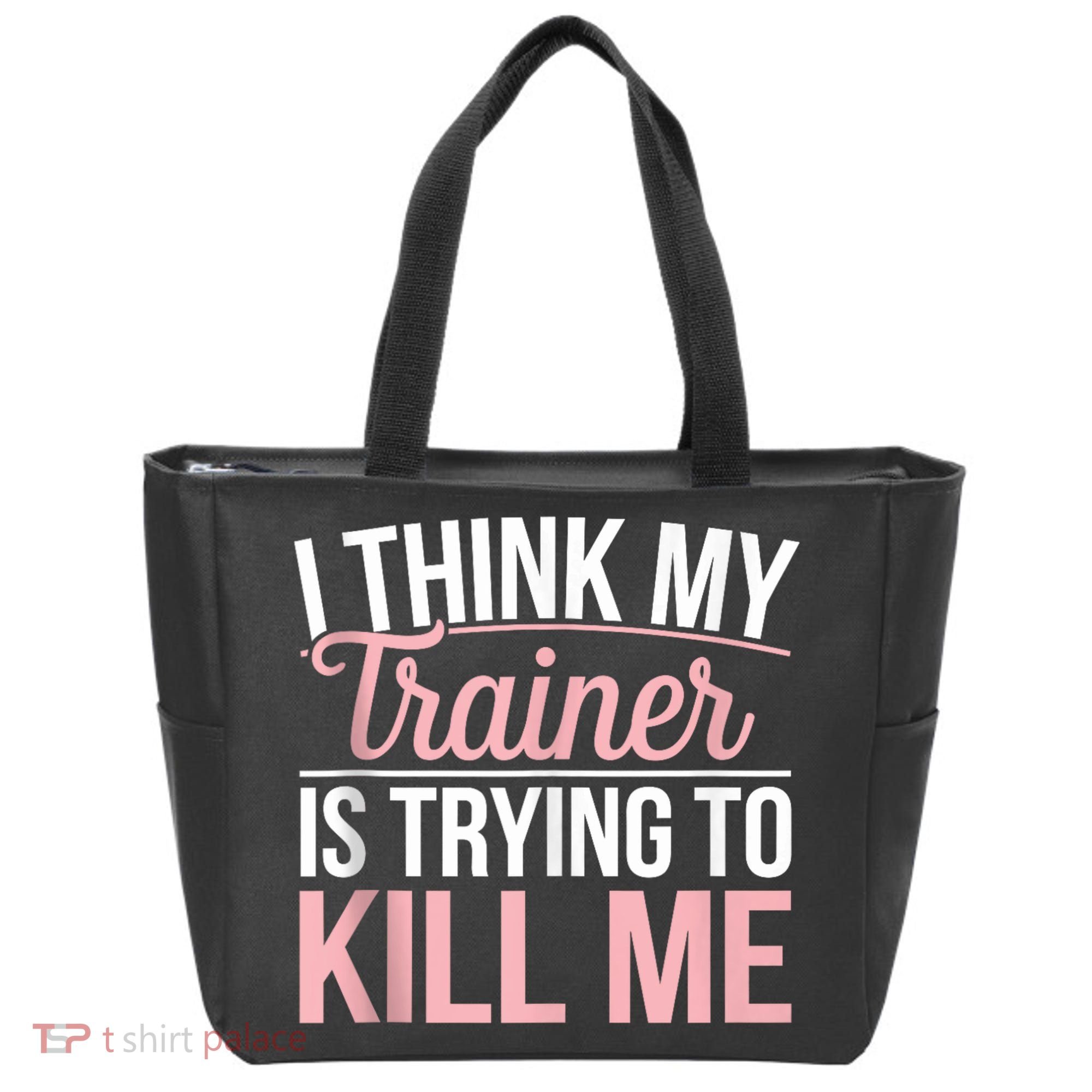I Think My Trainer Is Trying To Kill Me Funny Gym Tote Bag