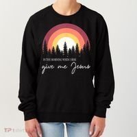 In The Morning When I Rise Give Me Jesus Women's Sweatshirt thumb 0