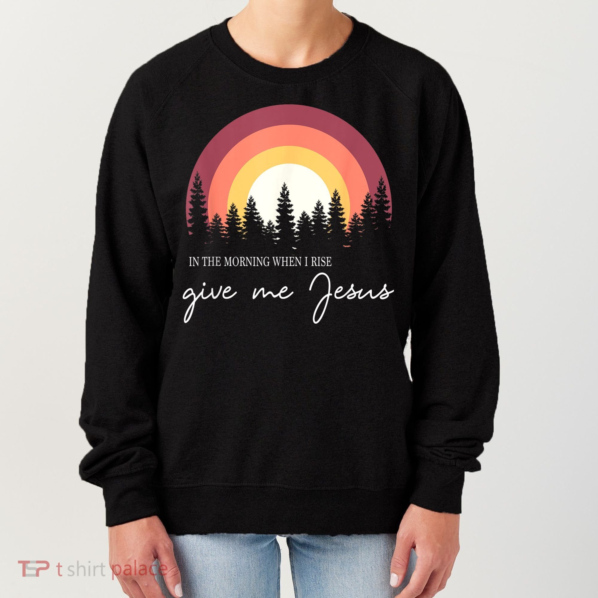 In The Morning When I Rise Give Me Jesus Women's Sweatshirt