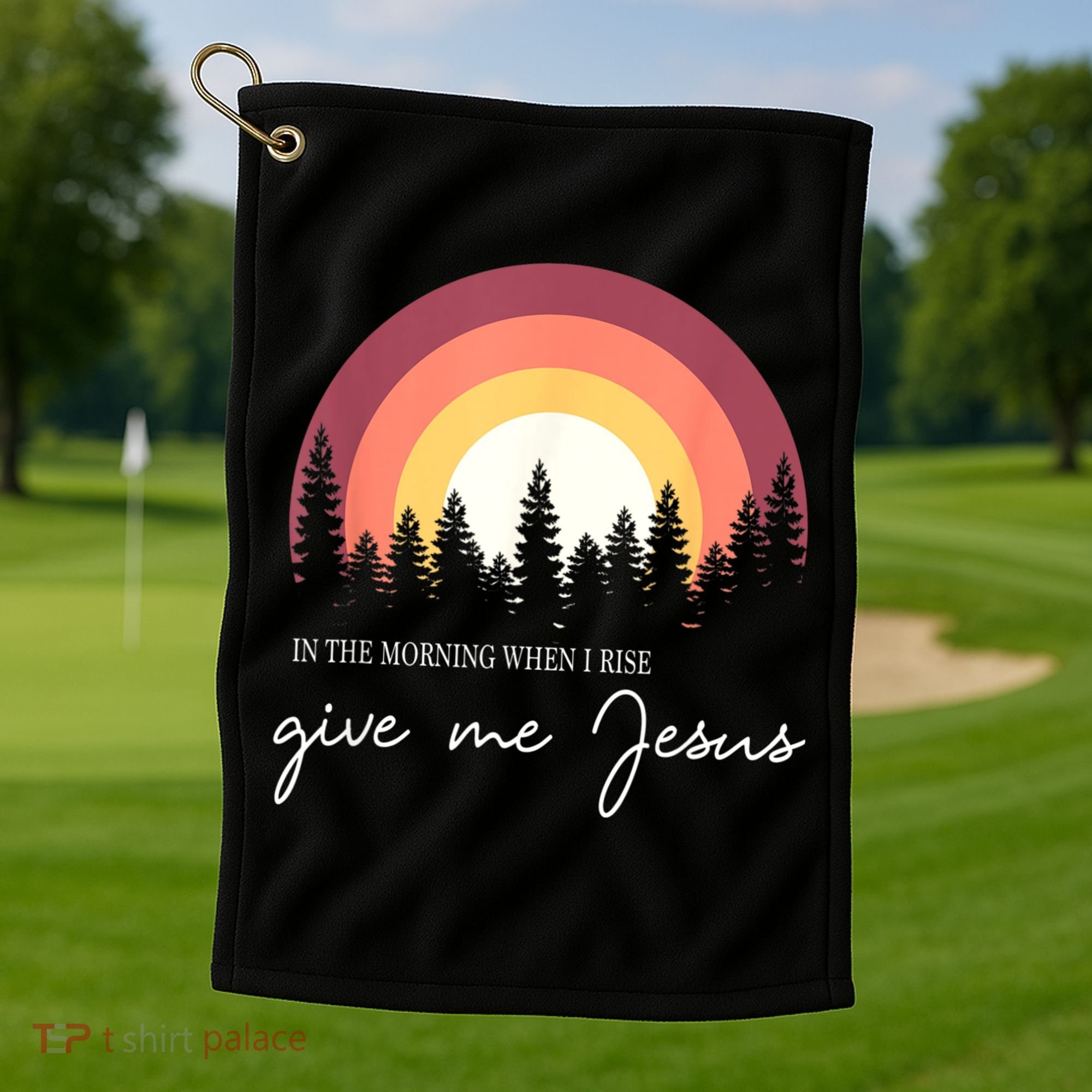 In The Morning When I Rise Give Me Jesus Golf Towel