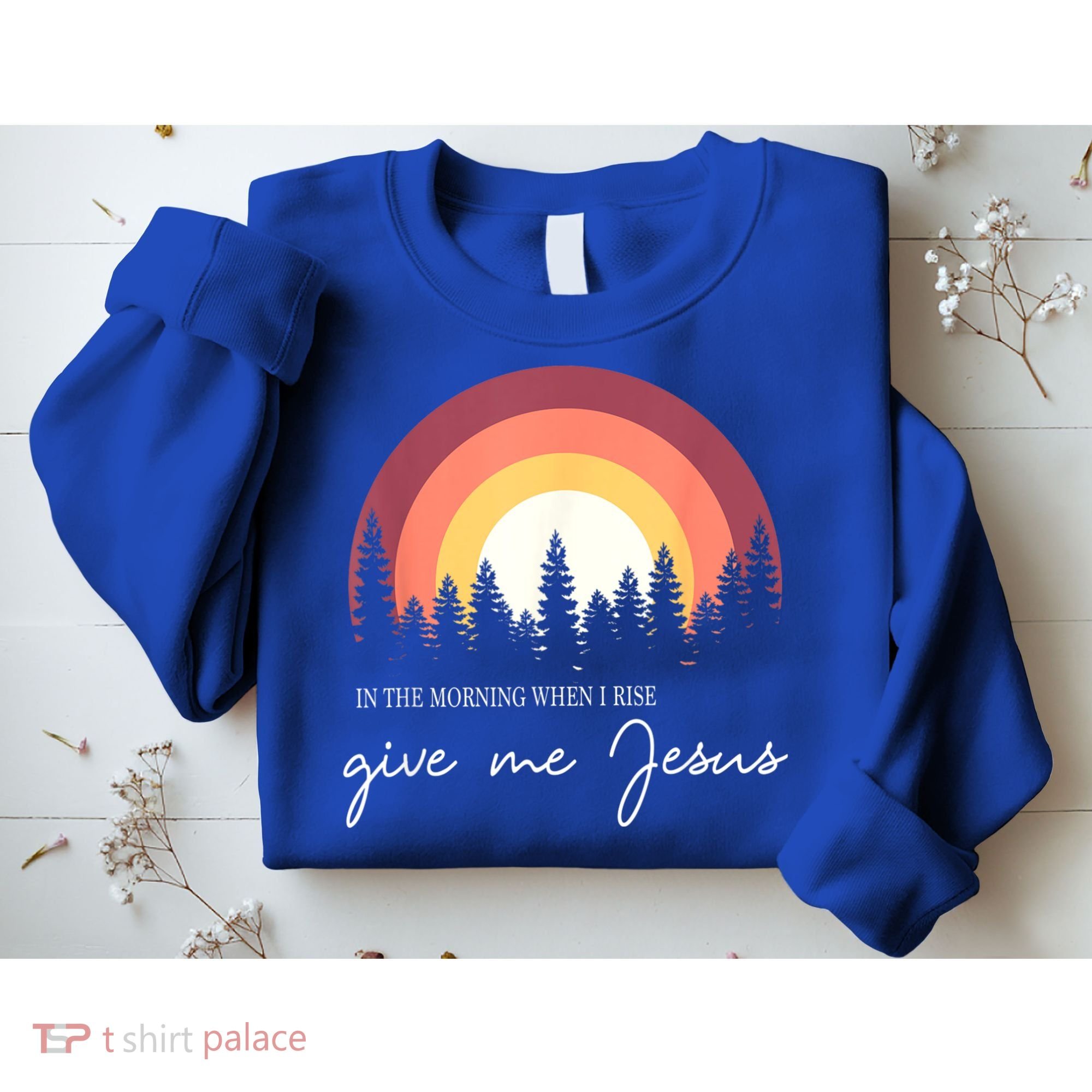 In The Morning When I Rise Give Me Jesus Sweatshirt