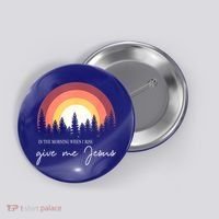In The Morning When I Rise Give Me Jesus Button thumb 0
