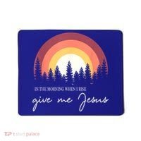 In The Morning When I Rise Give Me Jesus Mousepad thumb 0