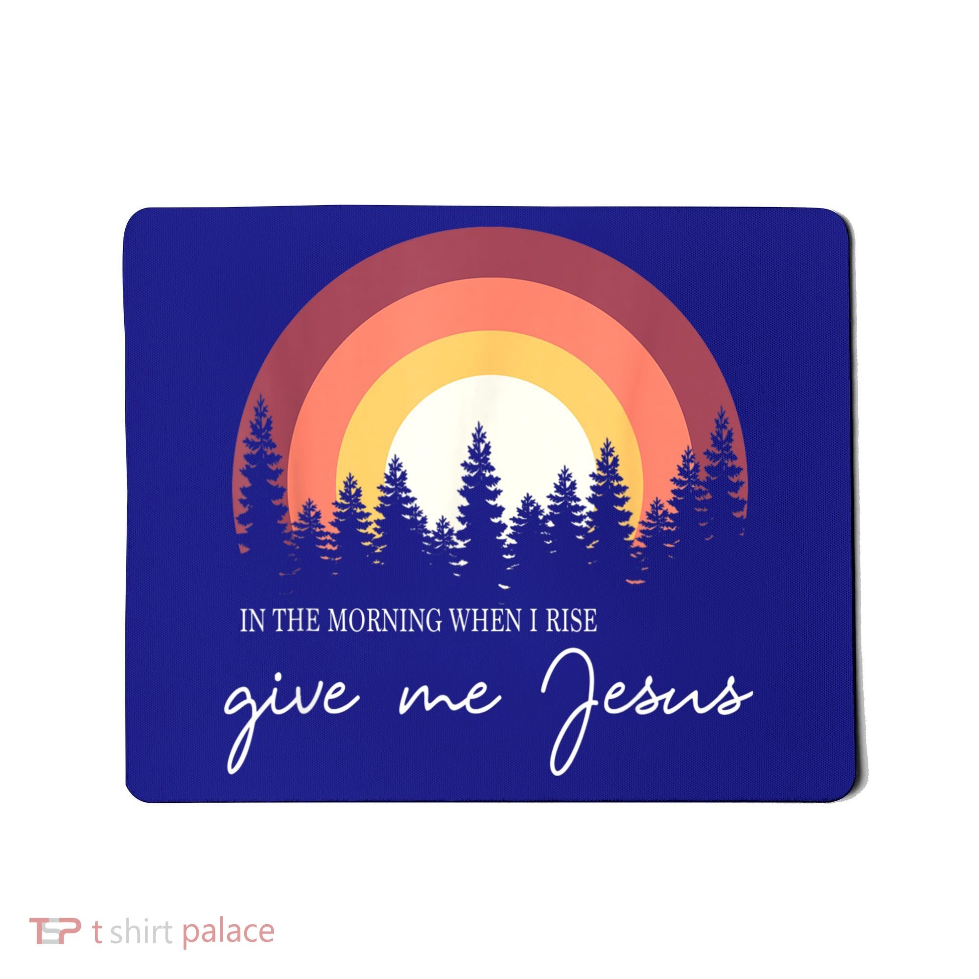 In The Morning When I Rise Give Me Jesus Mousepad