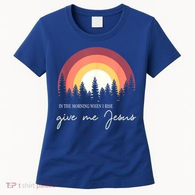 In The Morning When I Rise Give Me Jesus Women's T-Shirt
