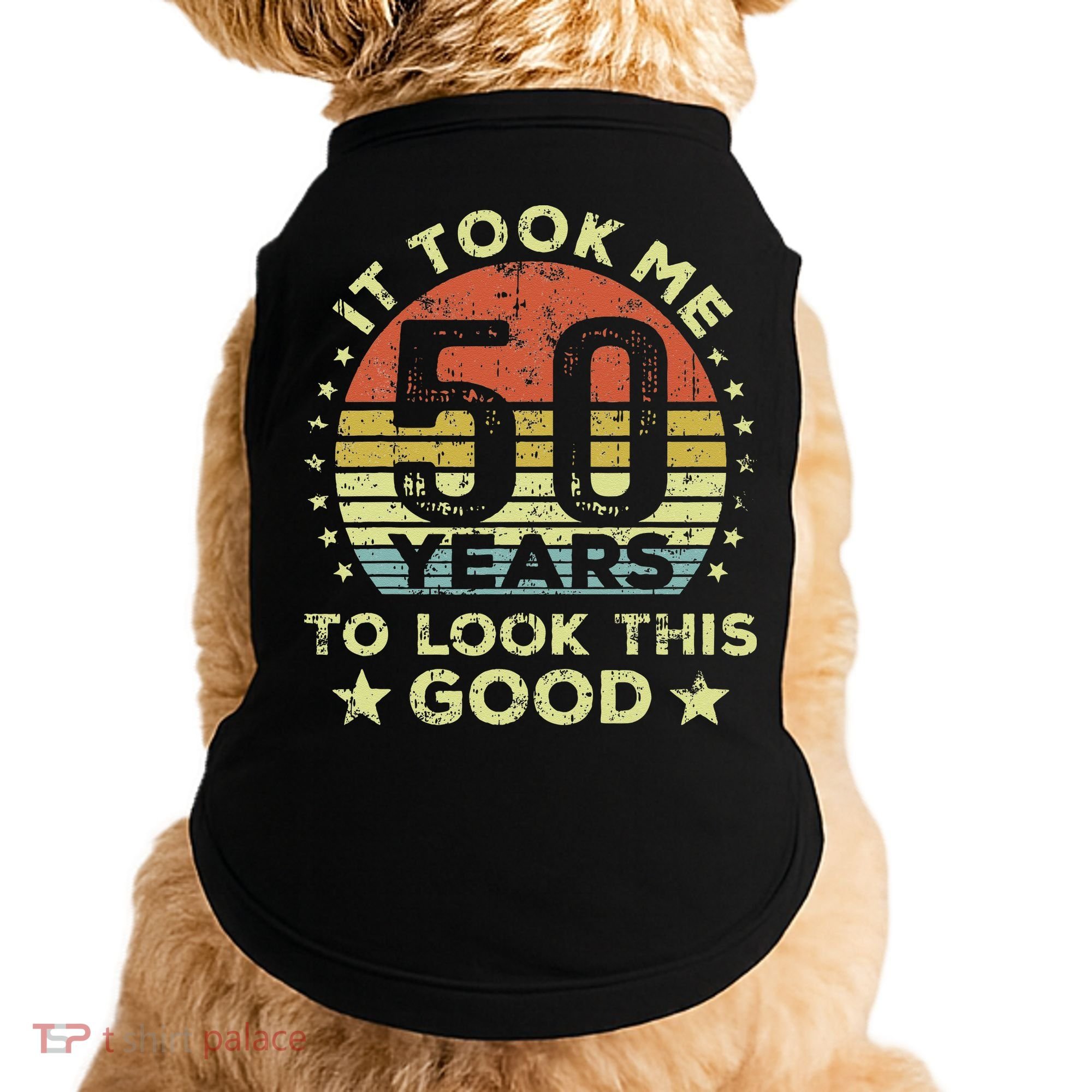 It Took Me 50 Years To Look This Good 50th Birthday Doggie Tank