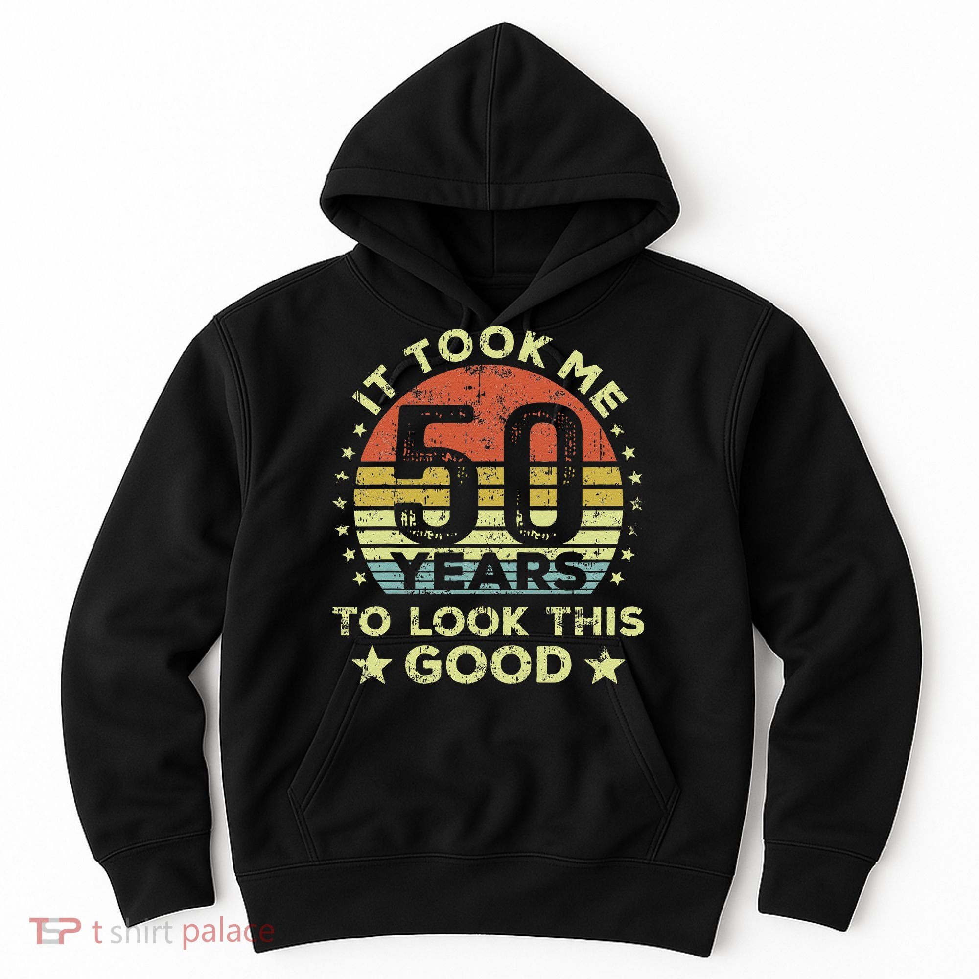 It Took Me 50 Years To Look This Good 50th Birthday Hoodie
