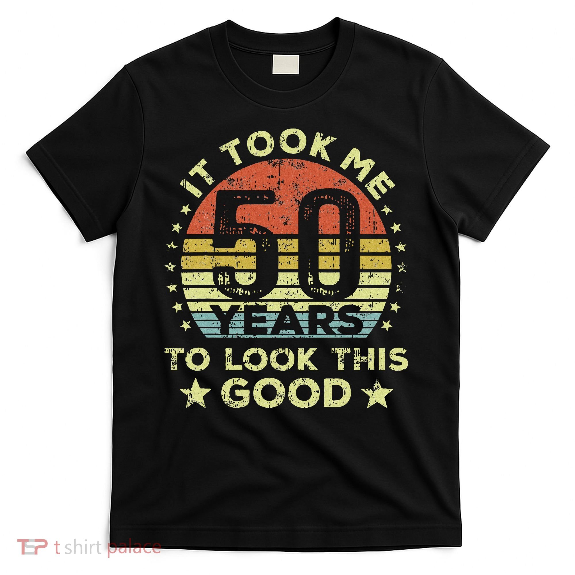 It Took Me 50 Years To Look This Good 50th Birthday T-Shirt