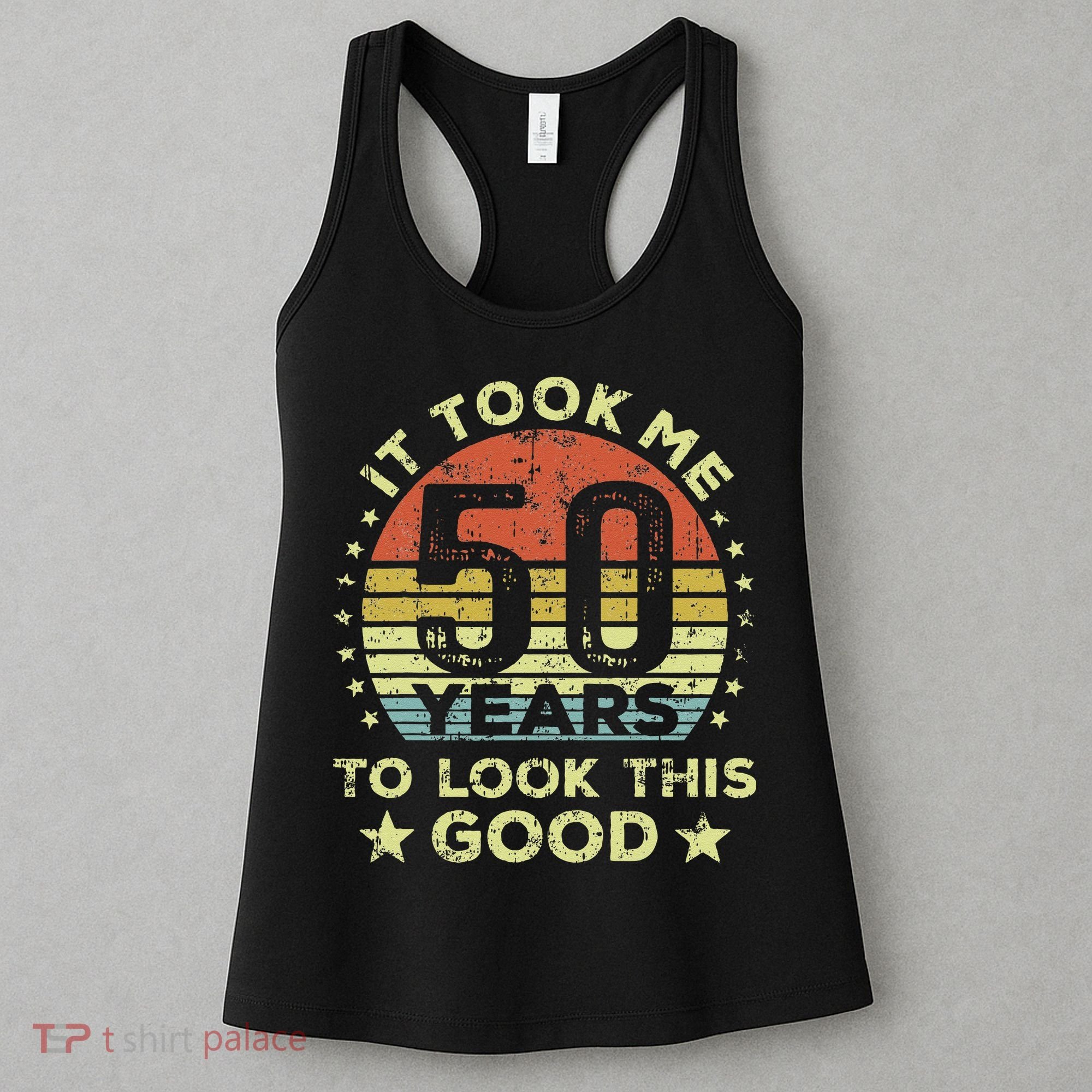 It Took Me 50 Years To Look This Good 50th Birthday Women's Tank Top