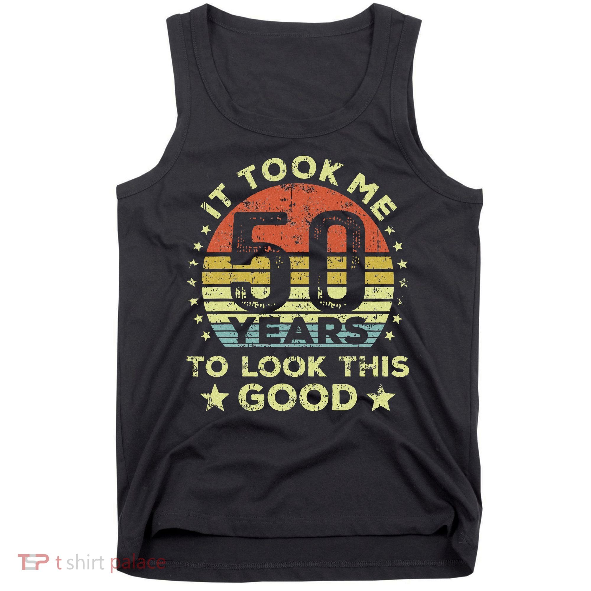 It Took Me 50 Years To Look This Good 50th Birthday Tank Top