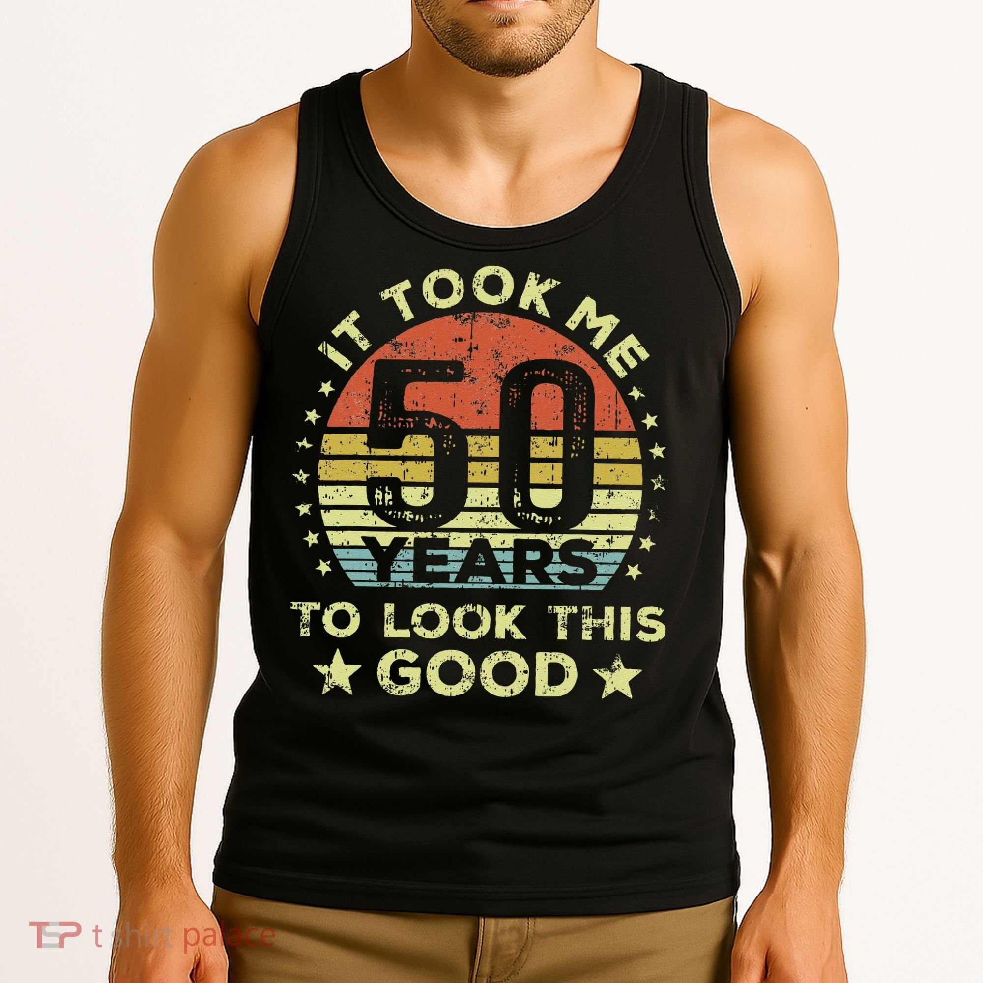 It Took Me 50 Years To Look This Good 50th Birthday Tank Top