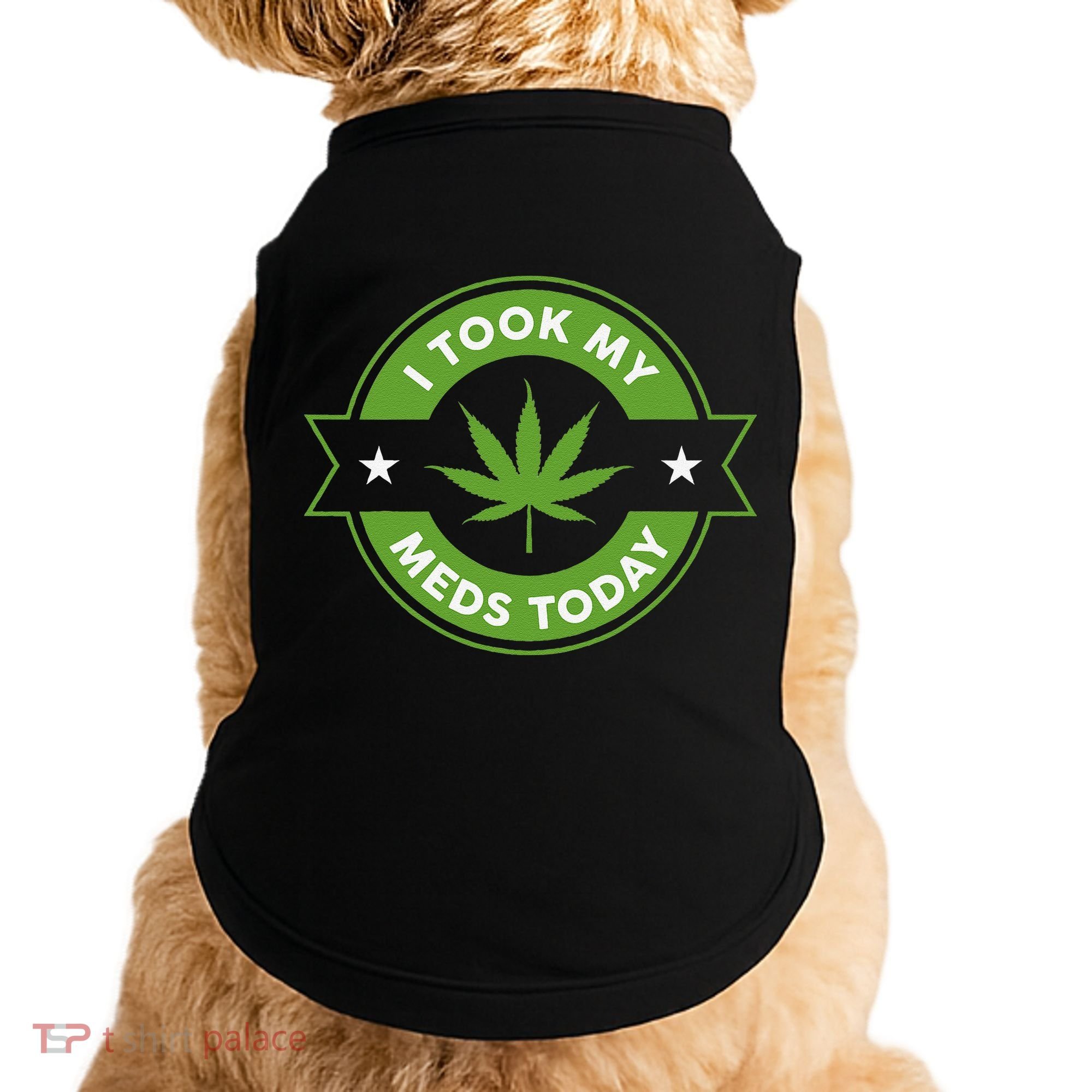 I Took My Meds Today Marijuana Funny Weed Cannabis Sayings Doggie Tank