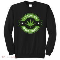 I Took My Meds Today Marijuana Funny Weed Cannabis Sayings Sweatshirt thumb 0