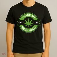 I Took My Meds Today Marijuana Funny Weed Cannabis Sayings T-Shirt thumb 3