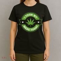 I Took My Meds Today Marijuana Funny Weed Cannabis Sayings T-Shirt thumb 4