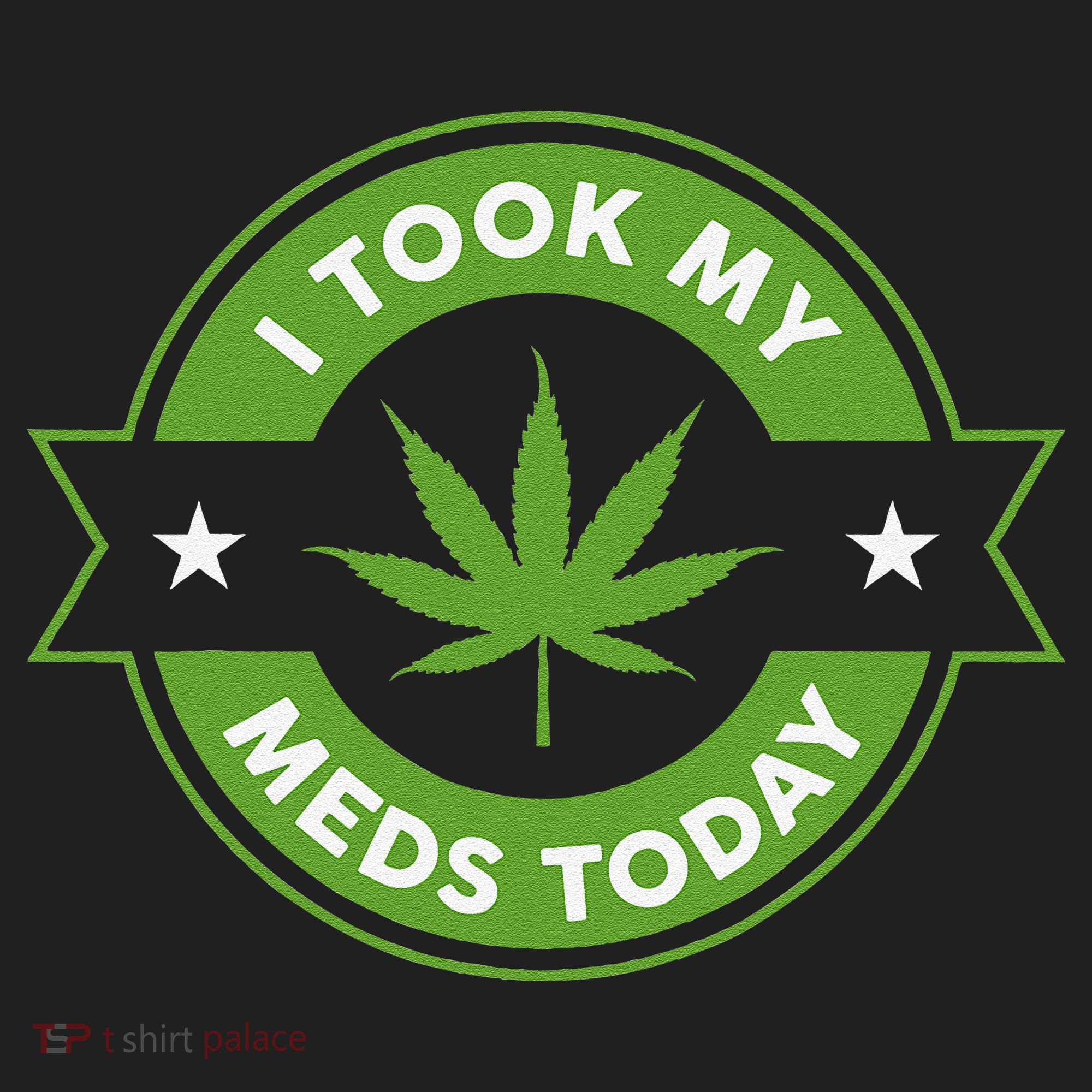 I Took My Meds Today Marijuana Funny Weed Cannabis Sayings Tumbler
