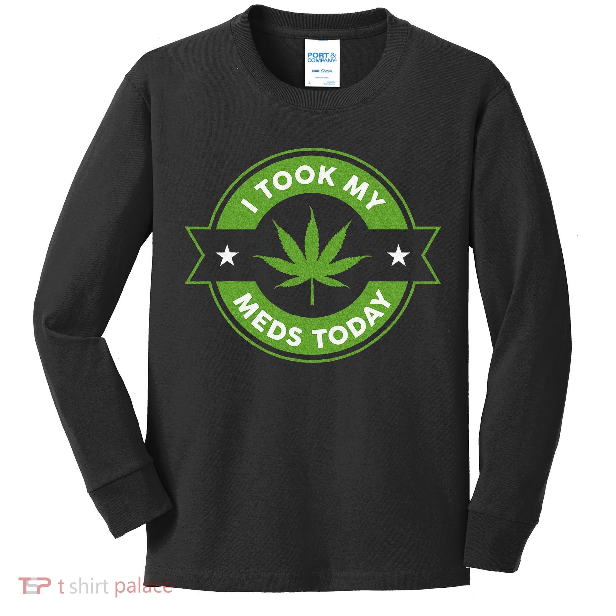 I Took My Meds Today Marijuana Funny Weed Cannabis Sayings Kids Long Sleeve Shirt