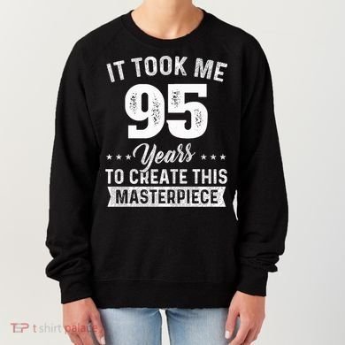 It Took Me 95 Years Masterpiece 95th Birthday 95 Years Old Women's Sweatshirt