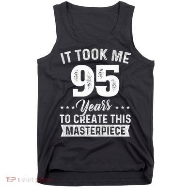 It Took Me 95 Years Masterpiece 95th Birthday 95 Years Old Tank Top