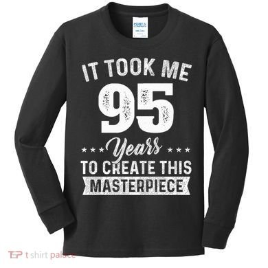 It Took Me 95 Years Masterpiece 95th Birthday 95 Years Old Kids Long Sleeve Shirt