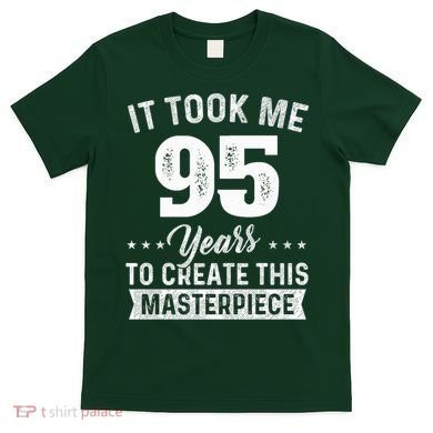 It Took Me 95 Years Masterpiece 95th Birthday 95 Years Old T-Shirt