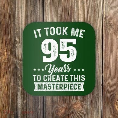It Took Me 95 Years Masterpiece 95th Birthday 95 Years Old Coaster