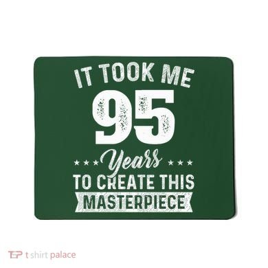 It Took Me 95 Years Masterpiece 95th Birthday 95 Years Old Mousepad
