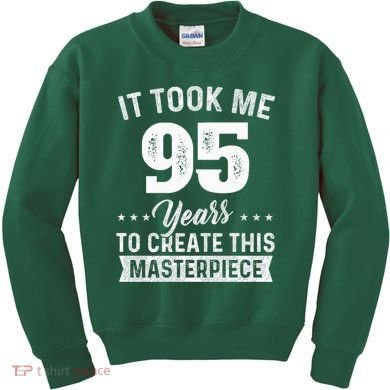 It Took Me 95 Years Masterpiece 95th Birthday 95 Years Old Kids Sweatshirt
