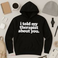 I Told My Therapist About You Funny Hoodie thumb 3