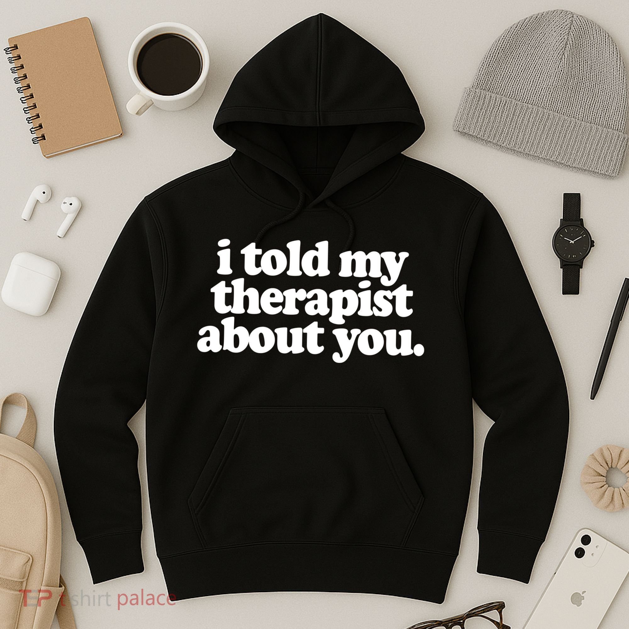 I Told My Therapist About You Funny Hoodie