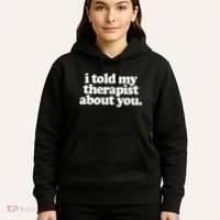 I Told My Therapist About You Funny Hoodie thumb 5