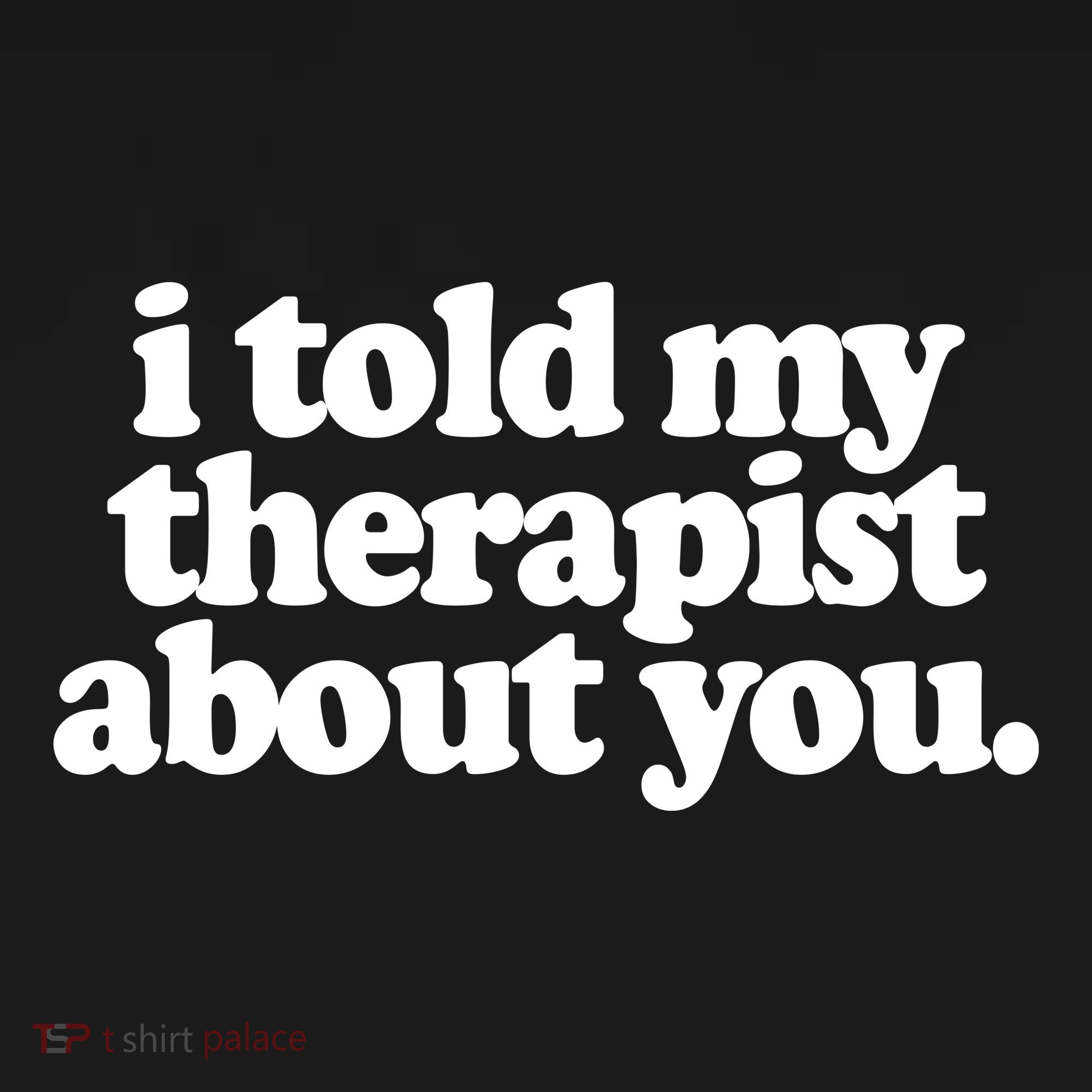 I Told My Therapist About You Funny Sweatshirt