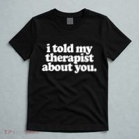 I Told My Therapist About You Funny T-Shirt thumb 5