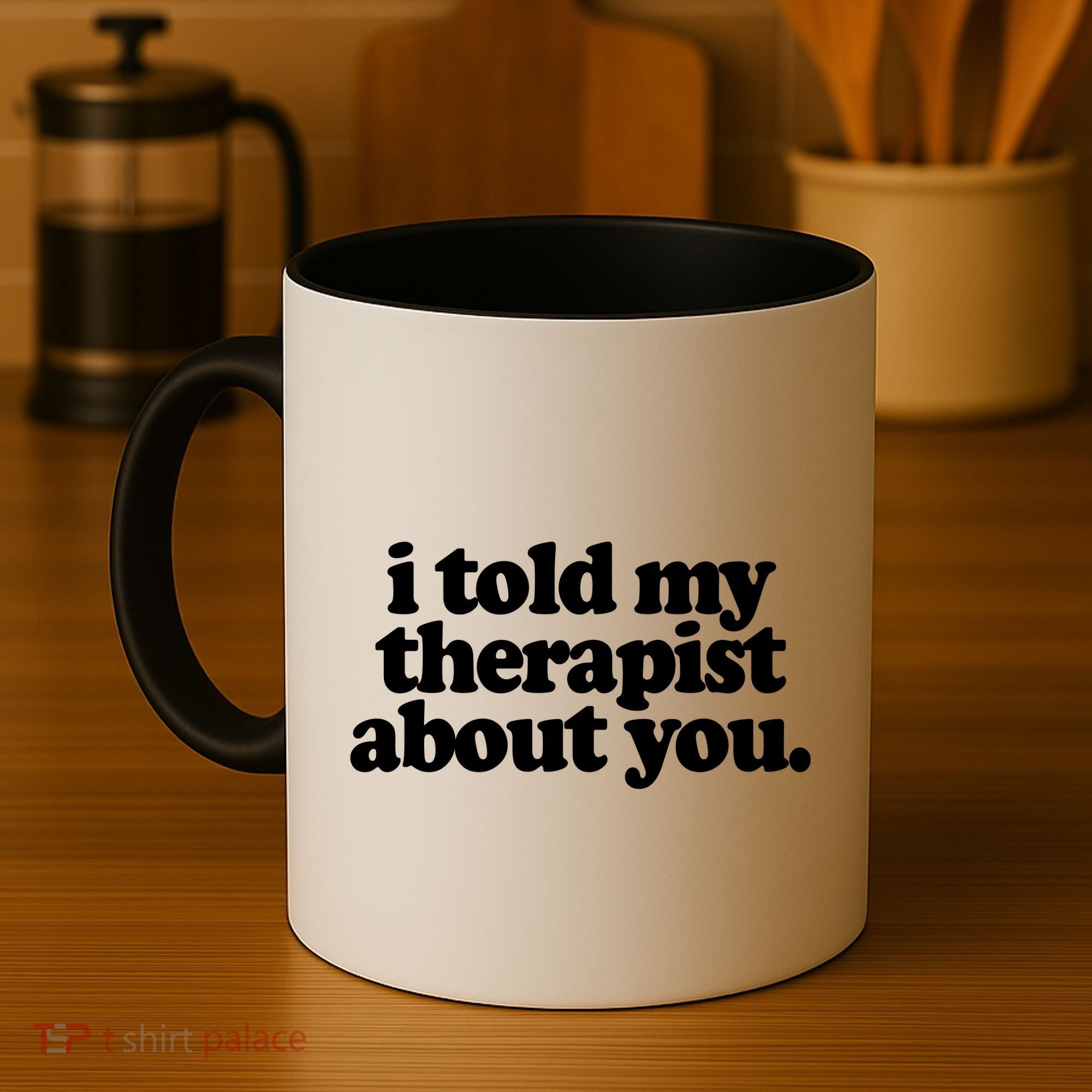 I Told My Therapist About You Funny Coffee Mug