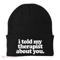 I Told My Therapist About You Funny Beanie thumb 0