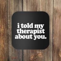 I Told My Therapist About You Funny Coaster thumb 0