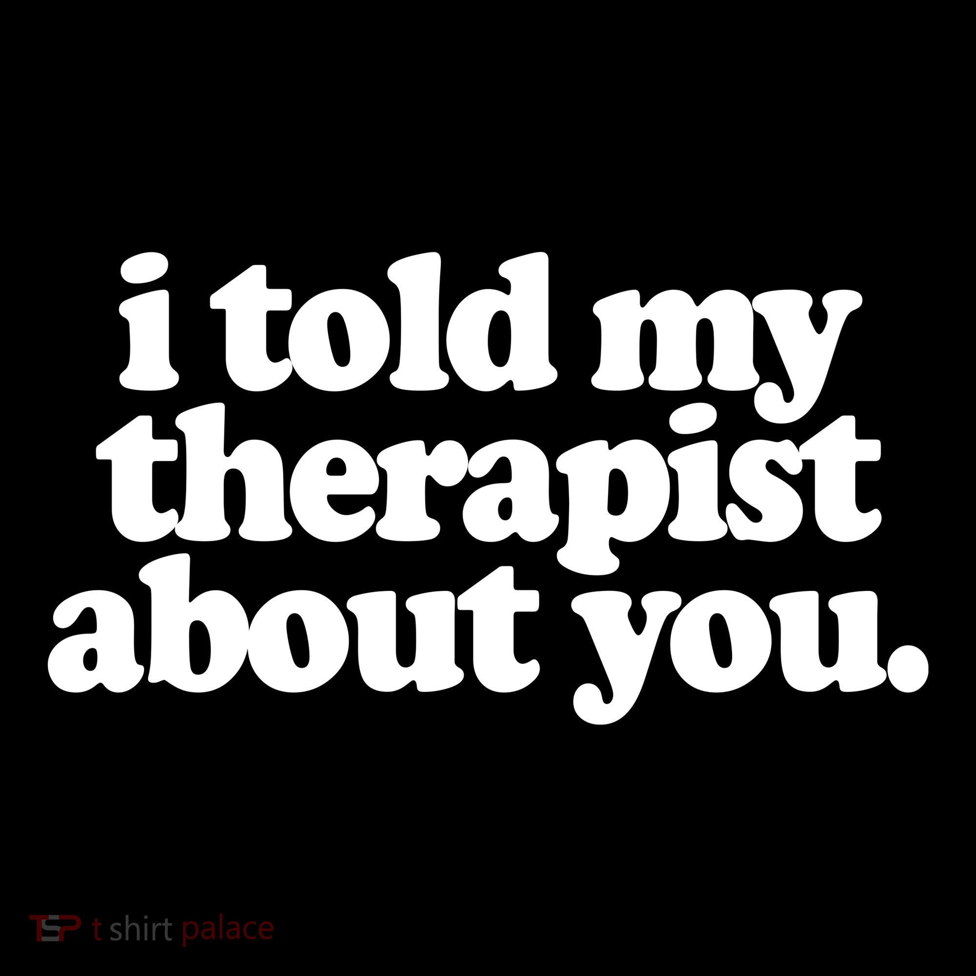I Told My Therapist About You Funny Women's Hoodie