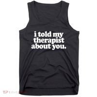 I Told My Therapist About You Funny Tank Top thumb 0
