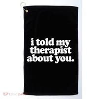 I Told My Therapist About You Funny Golf Towel thumb 0