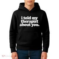 I Told My Therapist About You Funny Kids Hoodie thumb 4