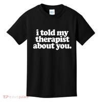 I Told My Therapist About You Funny Kids T-Shirt thumb 0