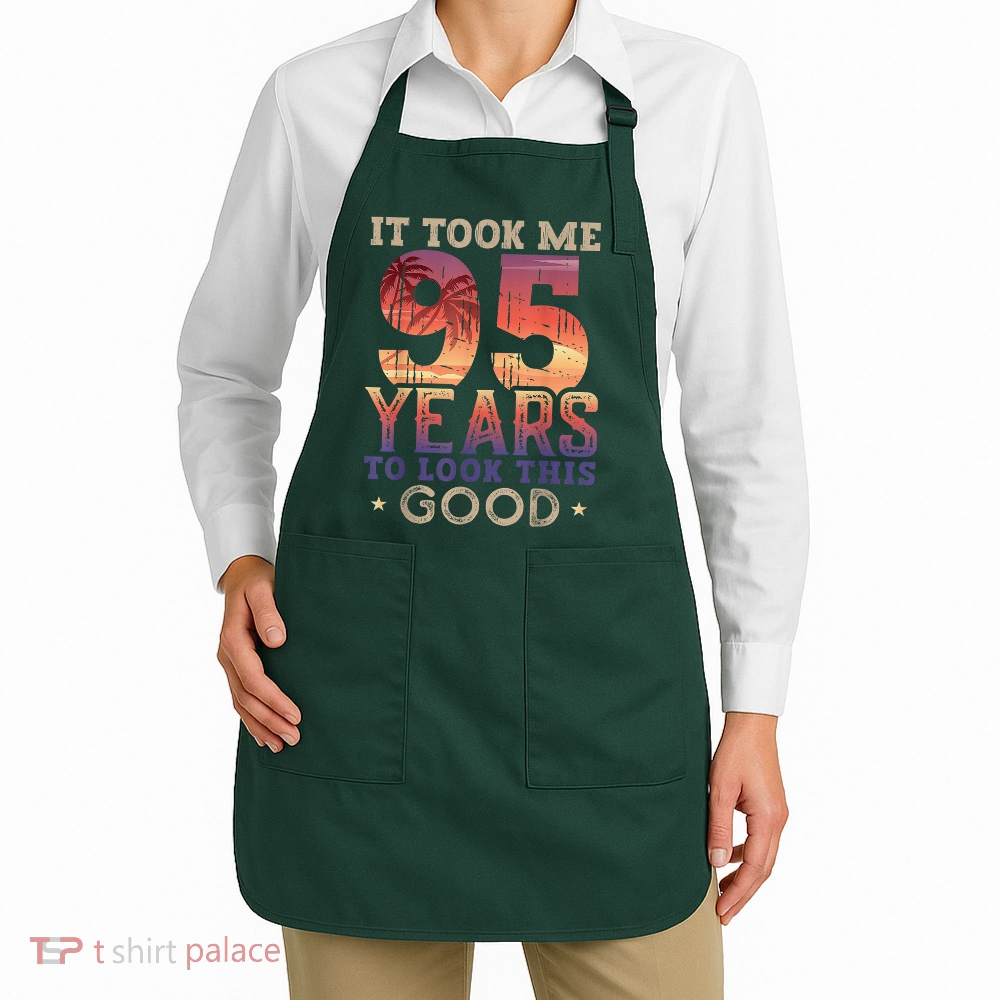 It Took Me 95 Years Old To Look This Good 1927 95th Birthday Apron
