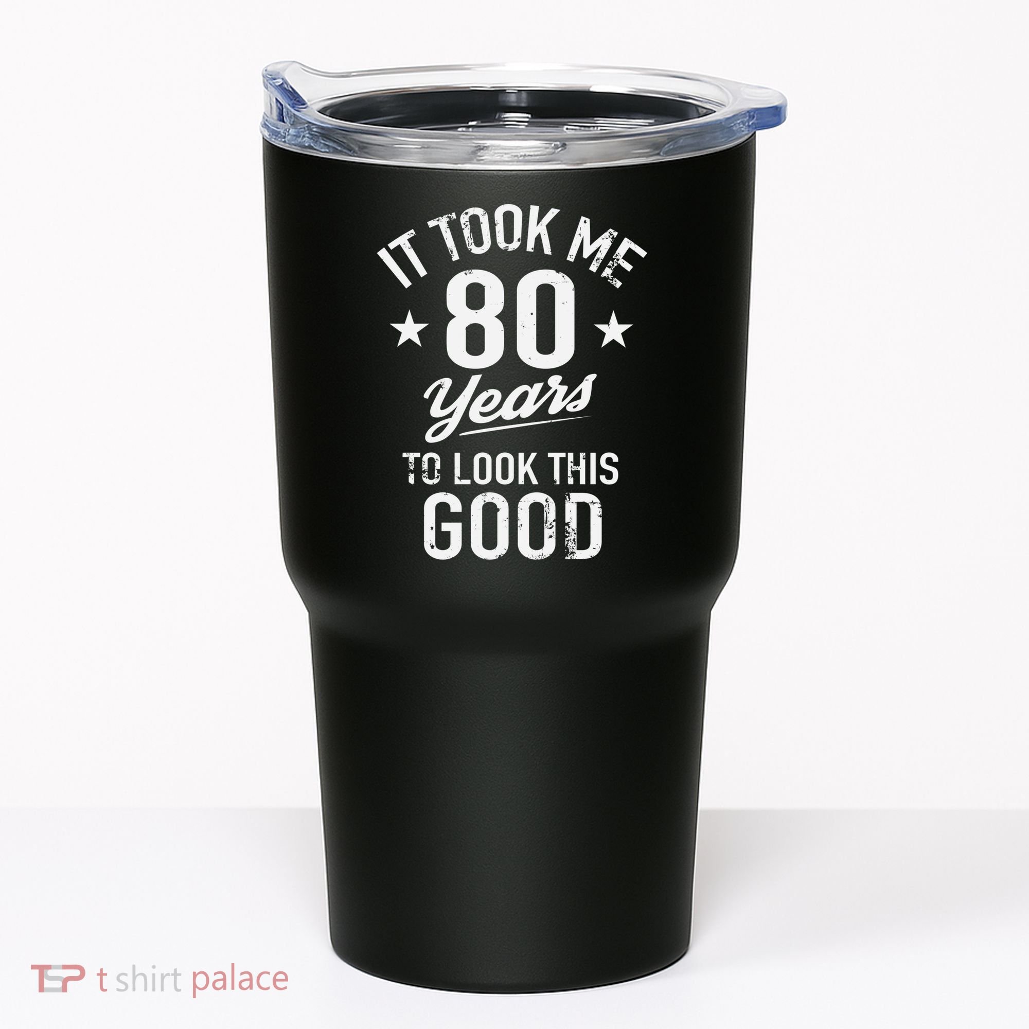 It Took Me 80 Years To Look This Good Tumbler