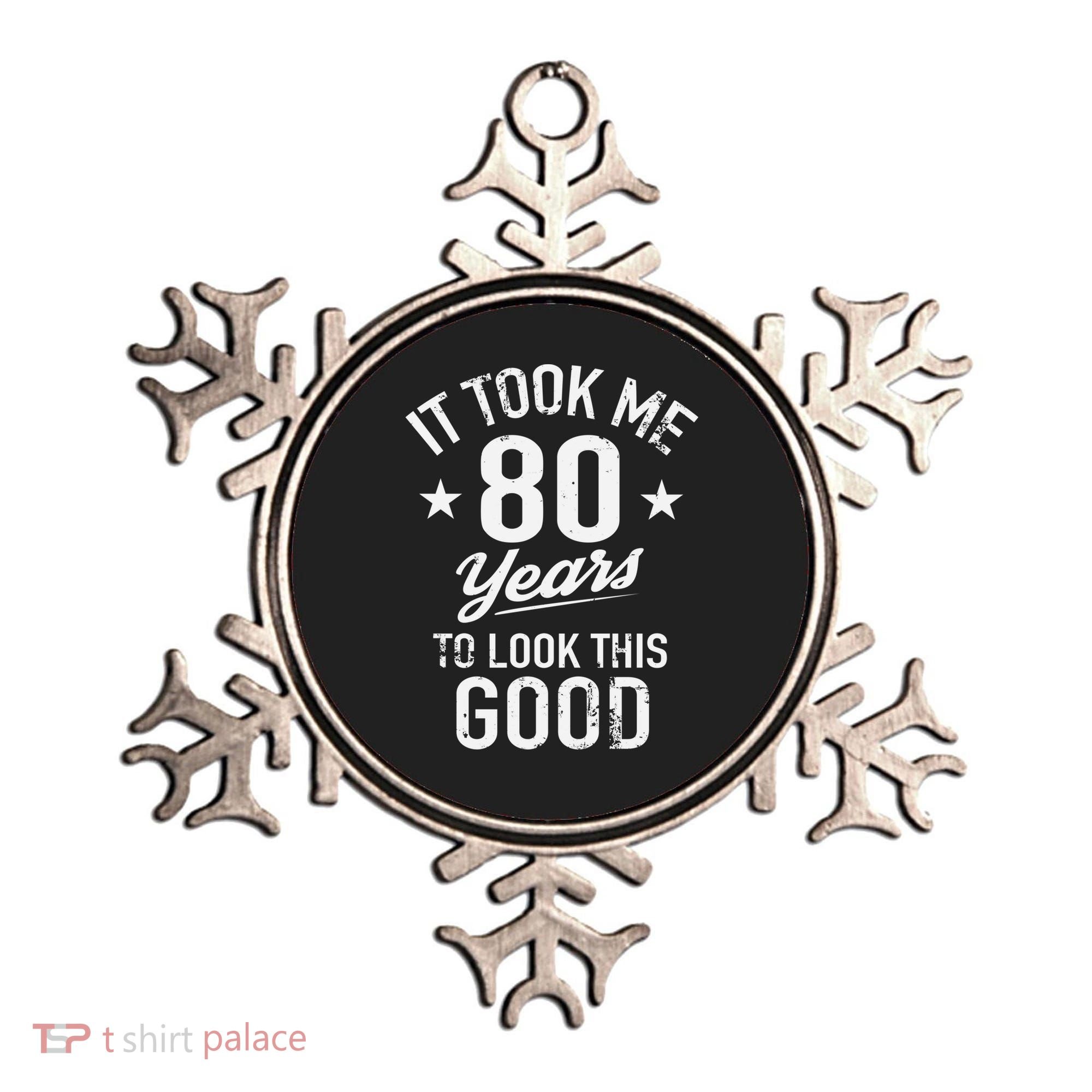 It Took Me 80 Years To Look This Good Ornament