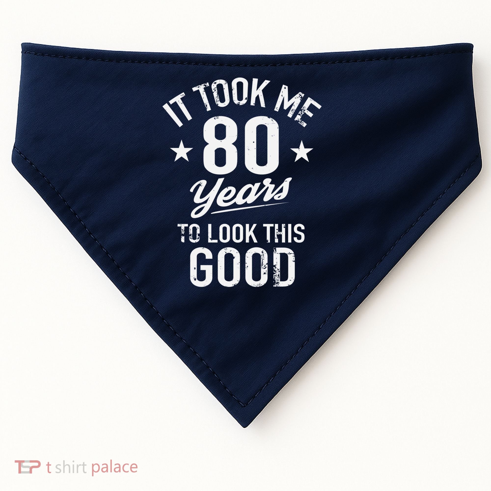 It Took Me 80 Years To Look This Good USA-Made Doggie Bandana