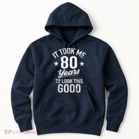It Took Me 80 Years To Look This Good Hoodie thumb 0