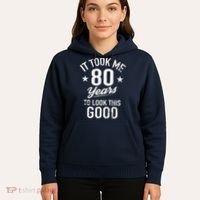 It Took Me 80 Years To Look This Good Hoodie thumb 5