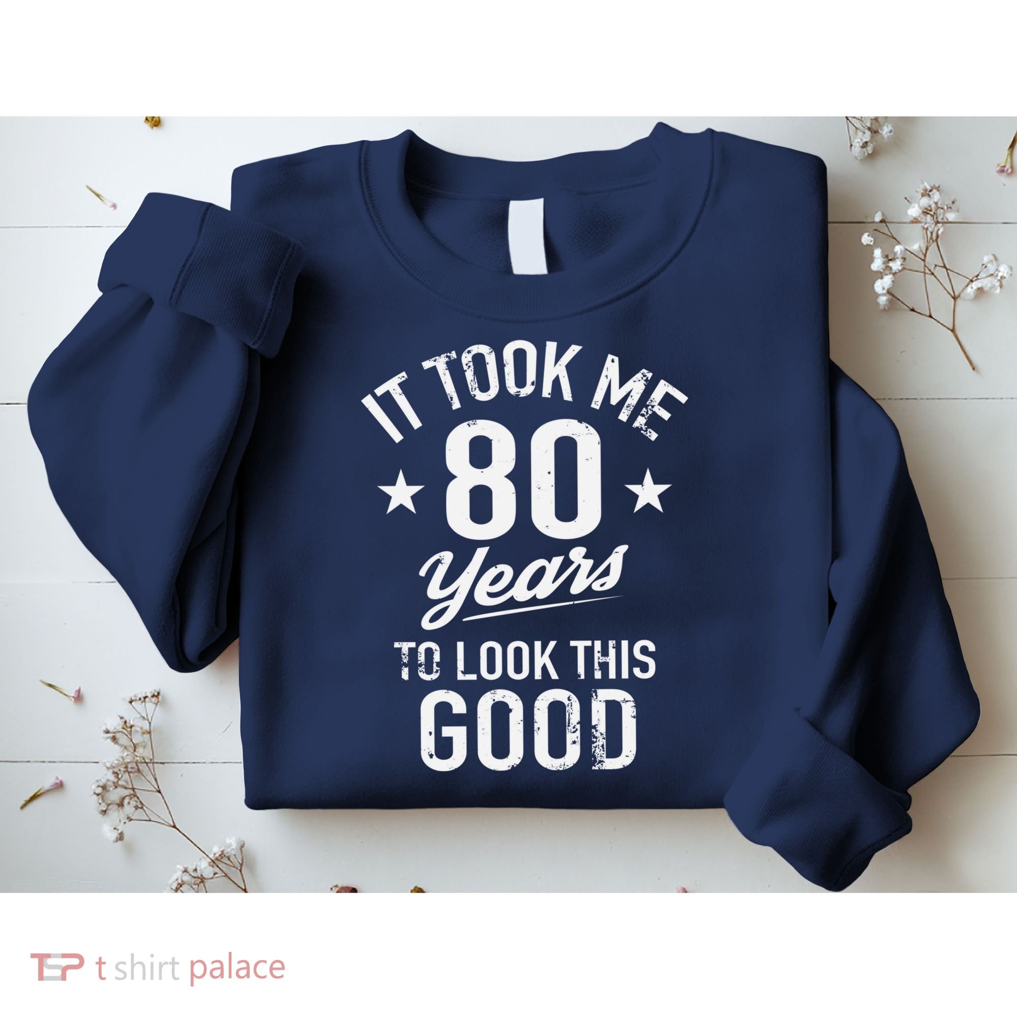 It Took Me 80 Years To Look This Good Sweatshirt